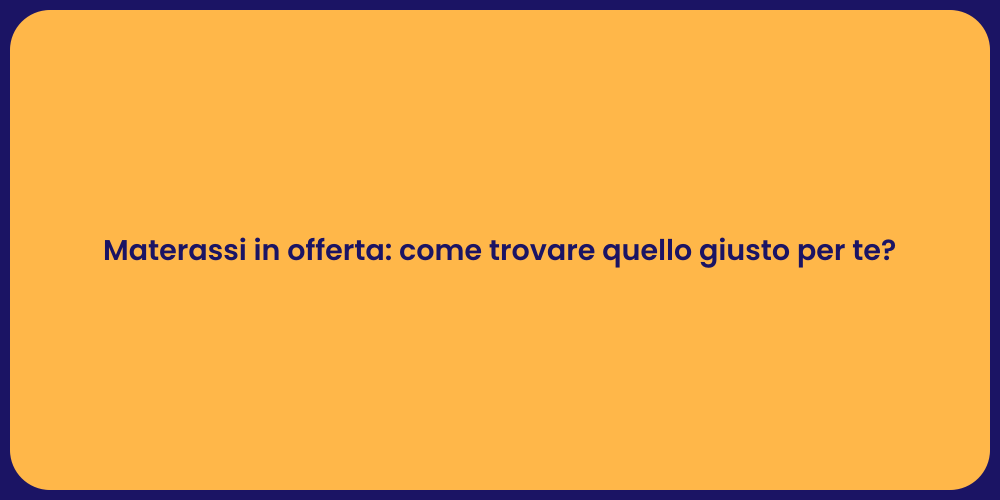 Materassi in offerta: come trovare quello giusto per te?