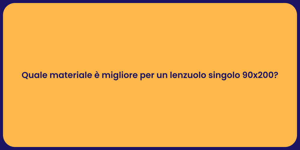 Quale materiale è migliore per un lenzuolo singolo 90x200?