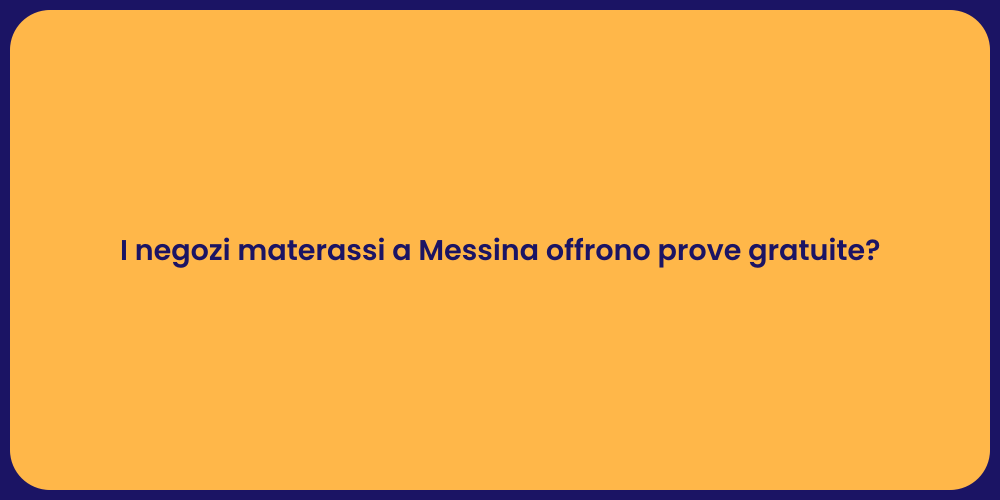 I negozi materassi a Messina offrono prove gratuite?