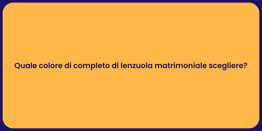 Quale colore di completo di lenzuola matrimoniale scegliere?
