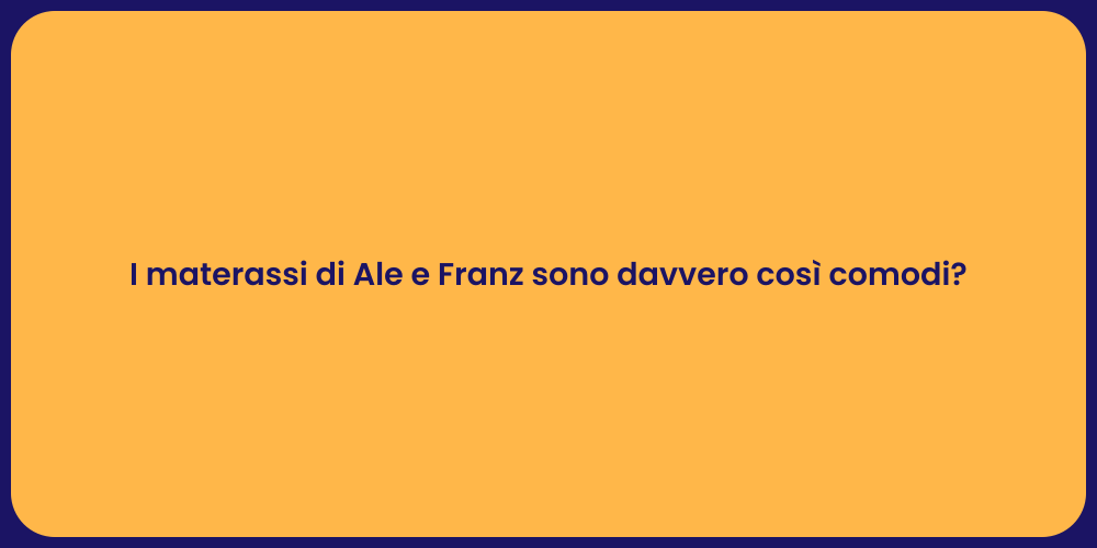 I materassi di Ale e Franz sono davvero così comodi?