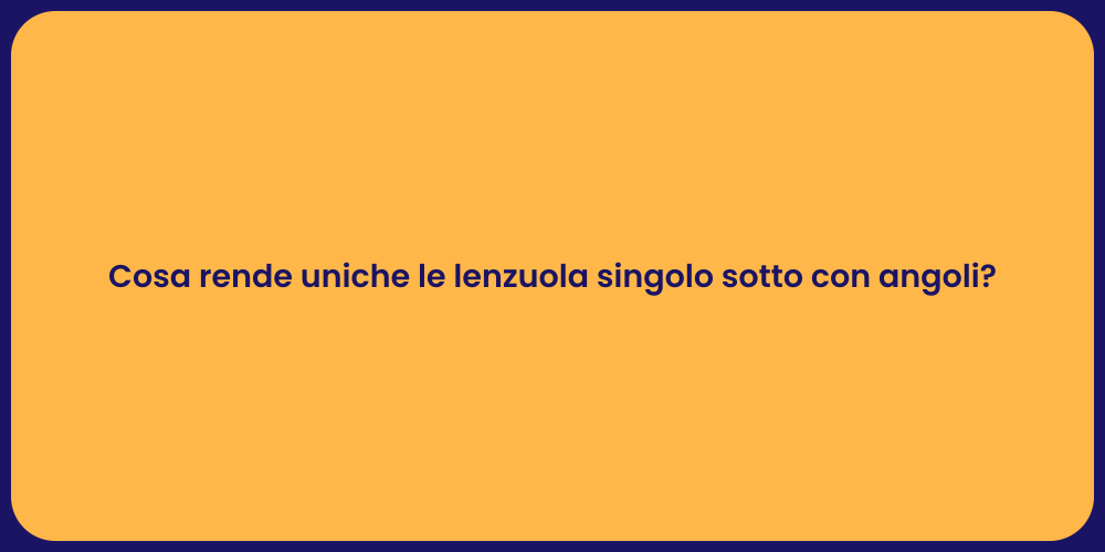 Cosa rende uniche le lenzuola singolo sotto con angoli?