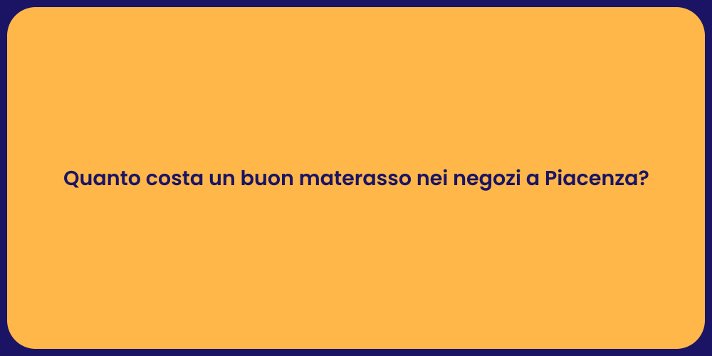 Quanto costa un buon materasso nei negozi a Piacenza?