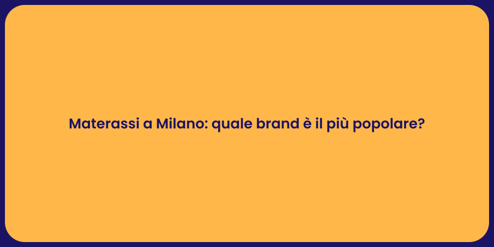 Materassi a Milano: quale brand è il più popolare?