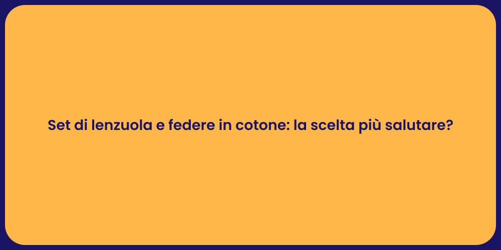 Set di lenzuola e federe in cotone: la scelta più salutare?