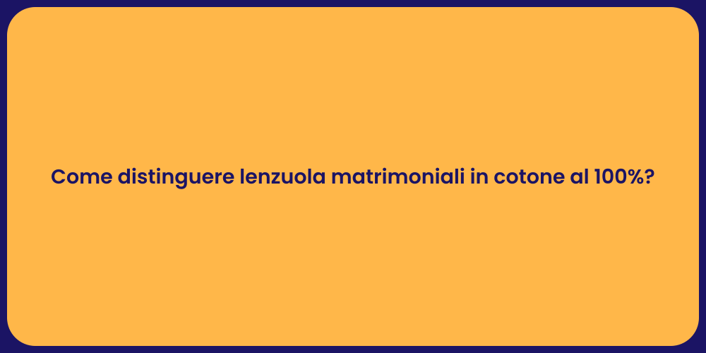 Come distinguere lenzuola matrimoniali in cotone al 100%?