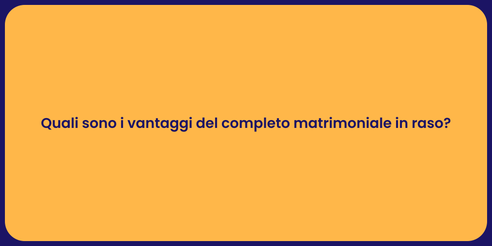 Quali sono i vantaggi del completo matrimoniale in raso?
