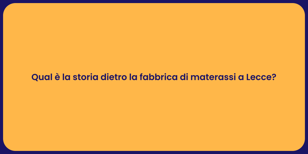 Qual è la storia dietro la fabbrica di materassi a Lecce?