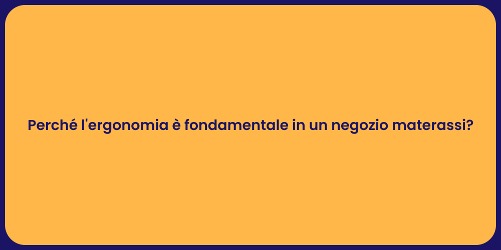 Perché l'ergonomia è fondamentale in un negozio materassi?