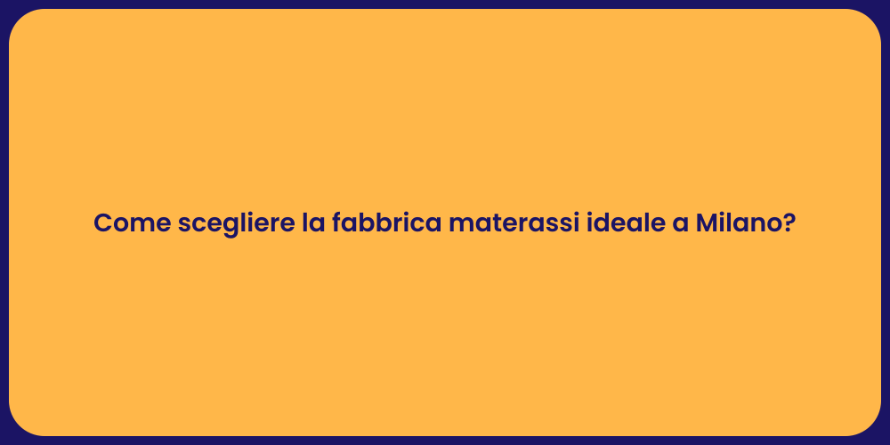 Come scegliere la fabbrica materassi ideale a Milano?