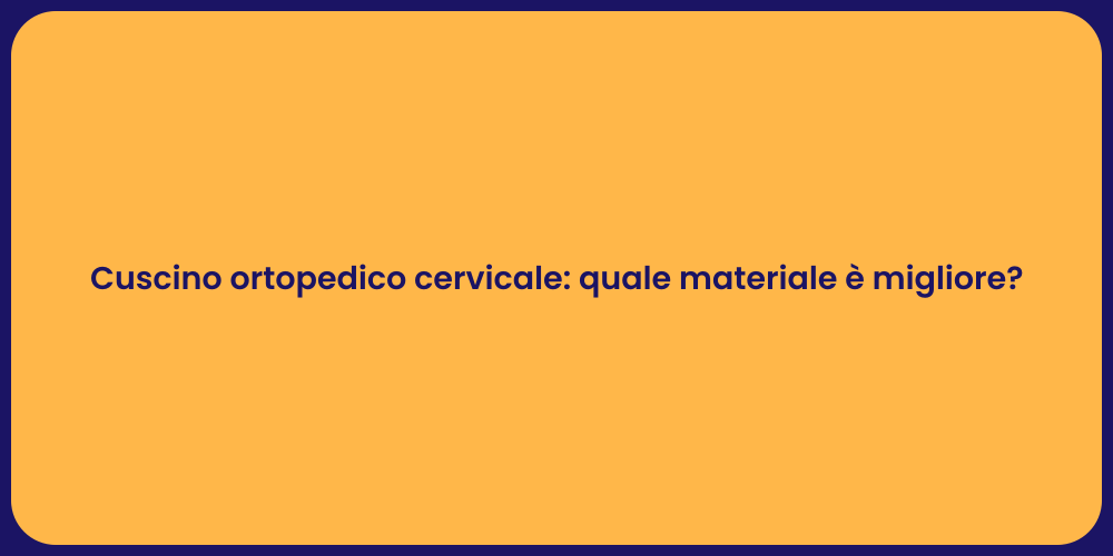 Cuscino ortopedico cervicale: quale materiale è migliore?