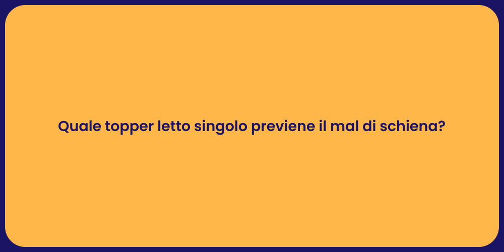 Quale topper letto singolo previene il mal di schiena?