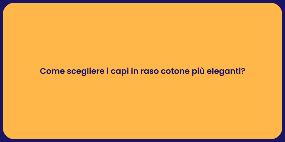 Come scegliere i capi in raso cotone più eleganti?