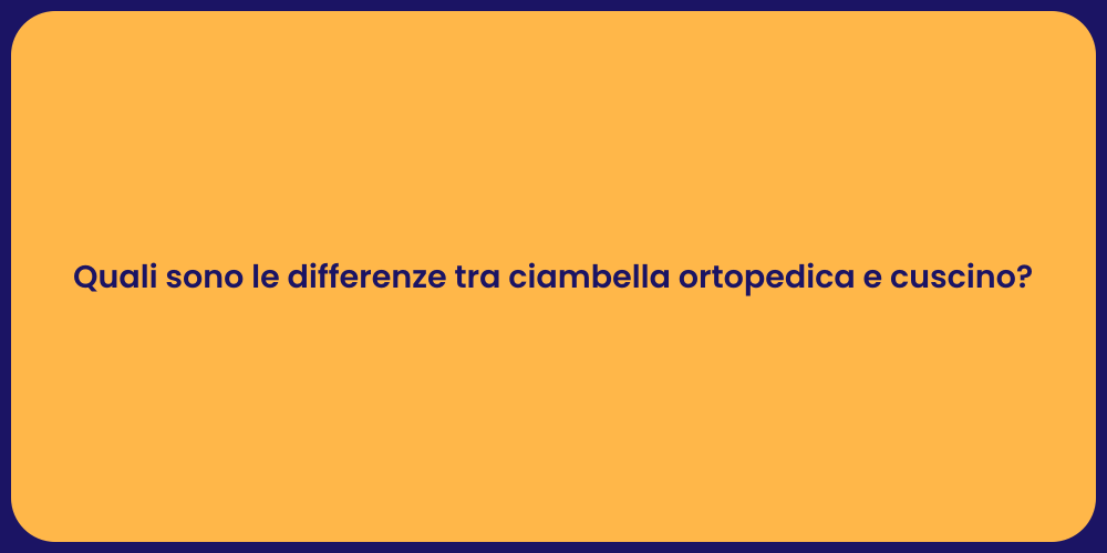 Quali sono le differenze tra ciambella ortopedica e cuscino?