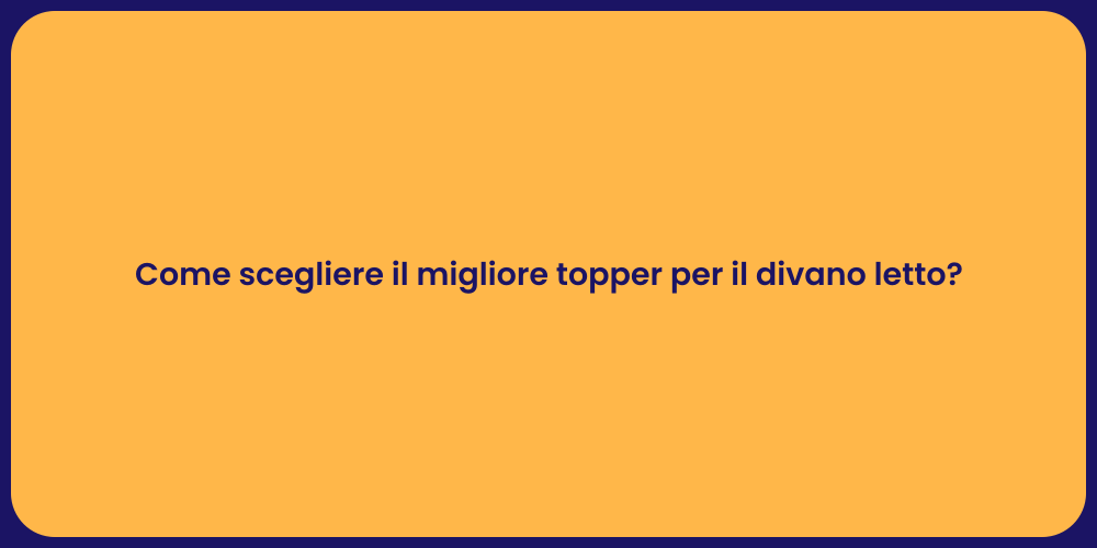Come scegliere il migliore topper per il divano letto?