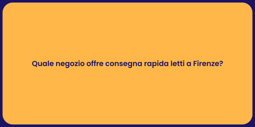 Quale negozio offre consegna rapida letti a Firenze?