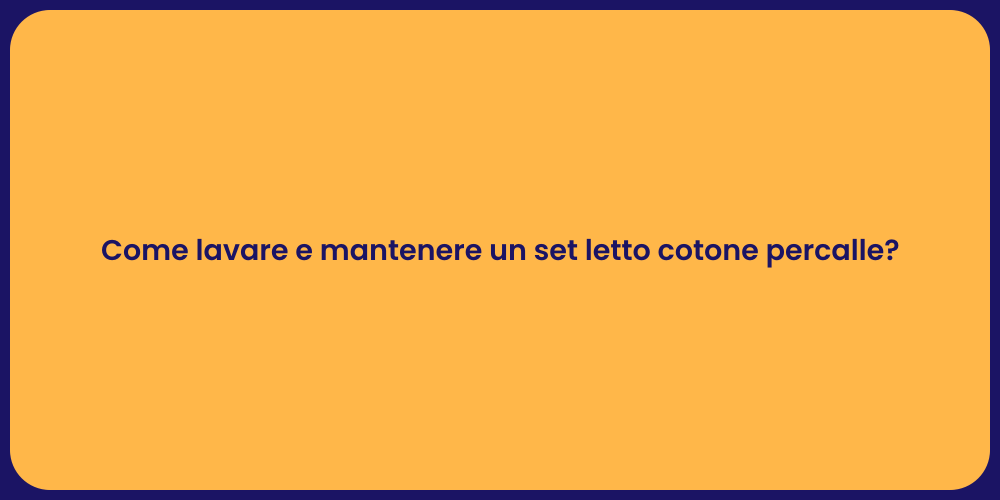 Come lavare e mantenere un set letto cotone percalle?