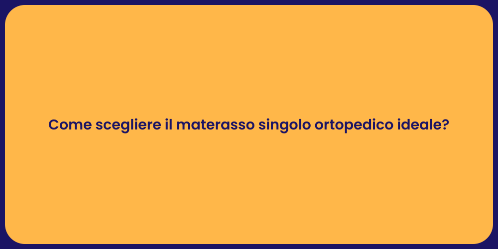 Come scegliere il materasso singolo ortopedico ideale?