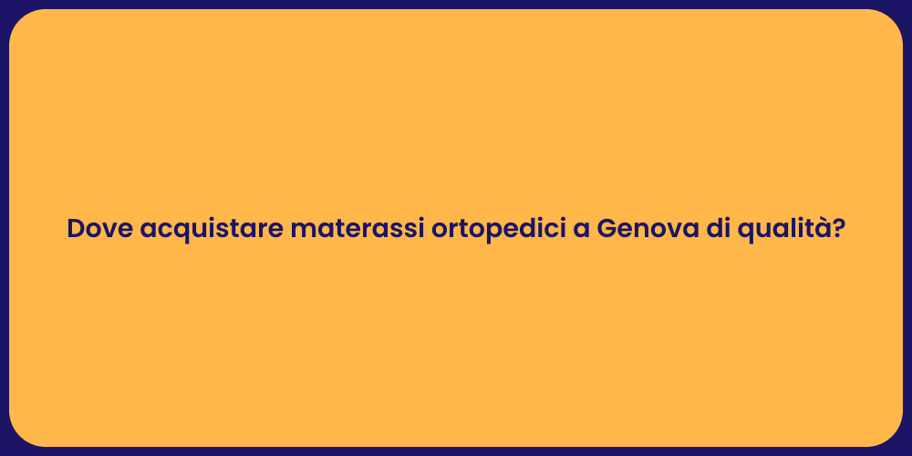 Dove acquistare materassi ortopedici a Genova di qualità?