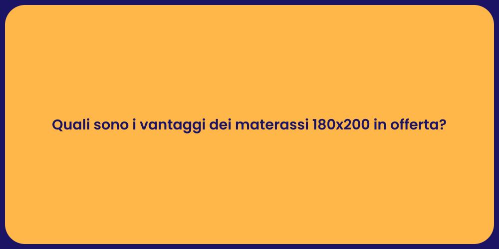 Quali sono i vantaggi dei materassi 180x200 in offerta?