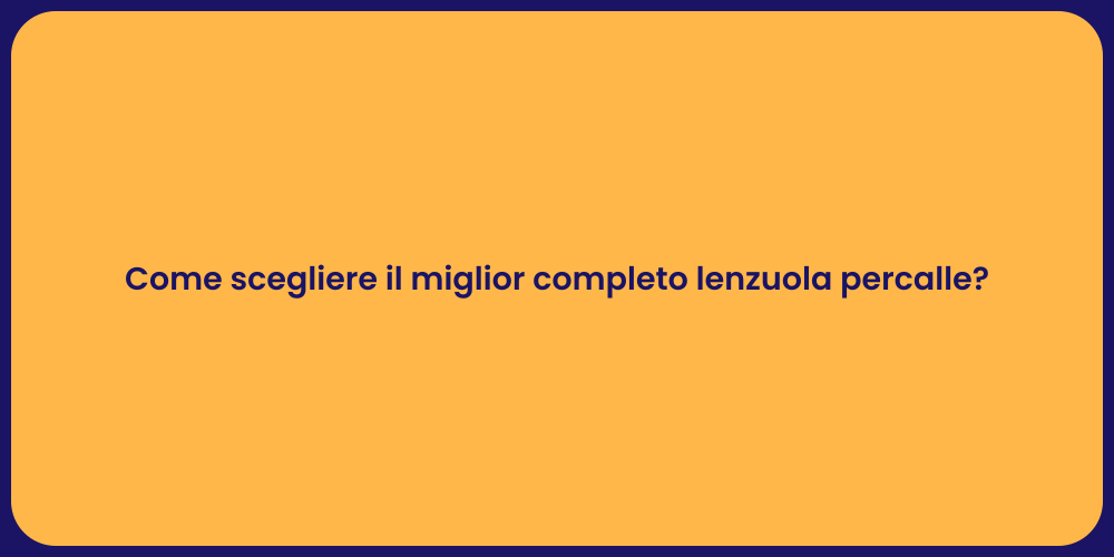 Come scegliere il miglior completo lenzuola percalle?