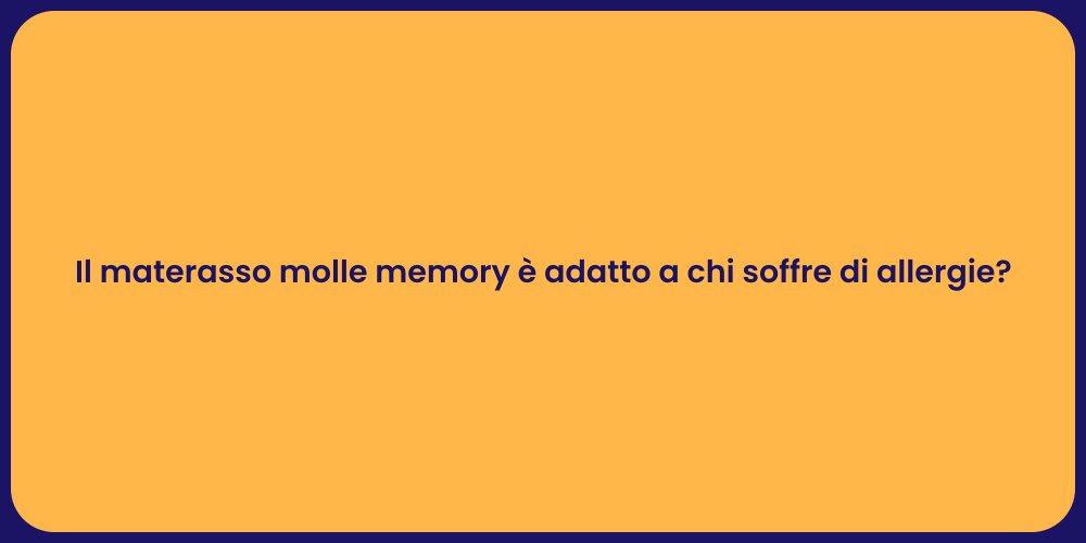 Il materasso molle memory è adatto a chi soffre di allergie?
