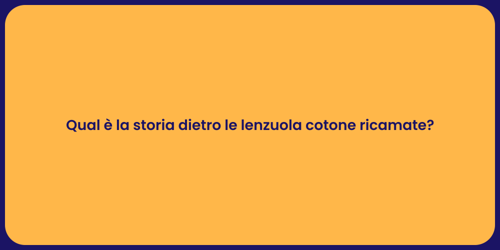 Qual è la storia dietro le lenzuola cotone ricamate?