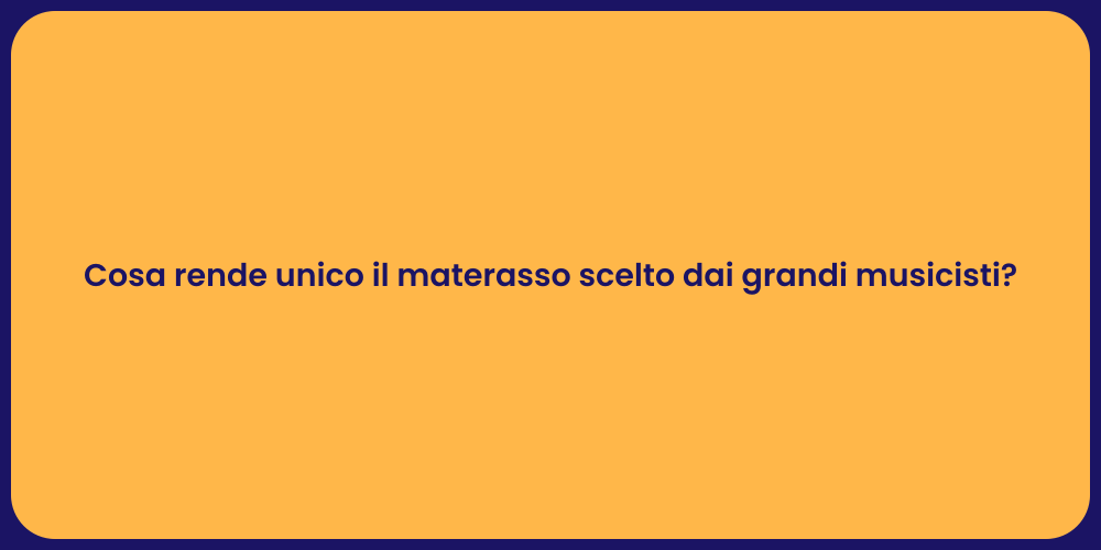 Cosa rende unico il materasso scelto dai grandi musicisti?