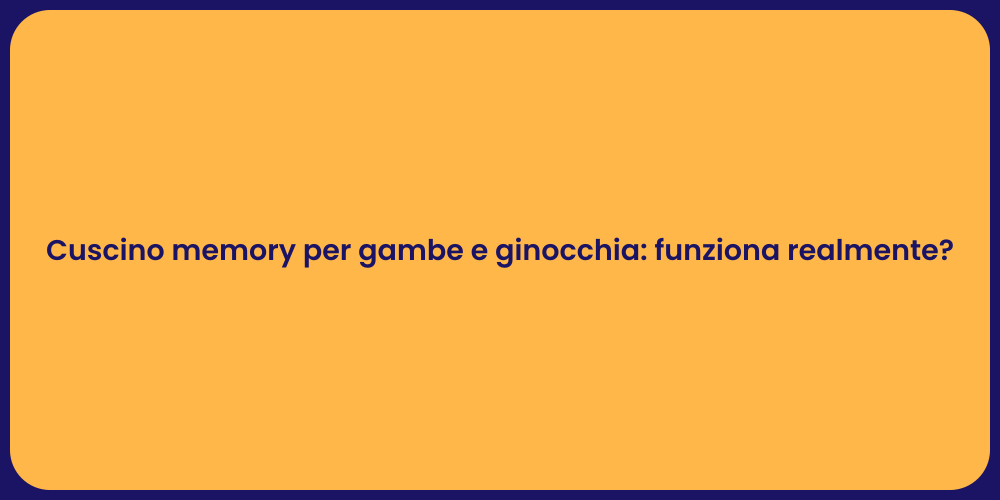 Cuscino memory per gambe e ginocchia: funziona realmente?