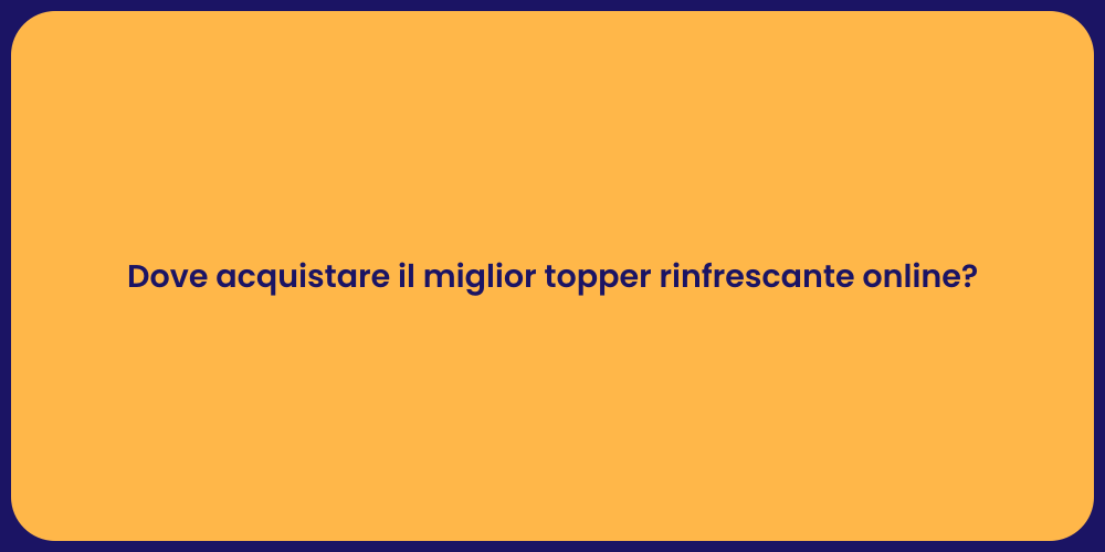 Dove acquistare il miglior topper rinfrescante online?