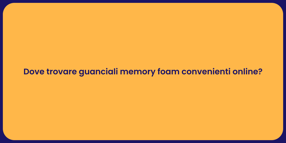 Dove trovare guanciali memory foam convenienti online?