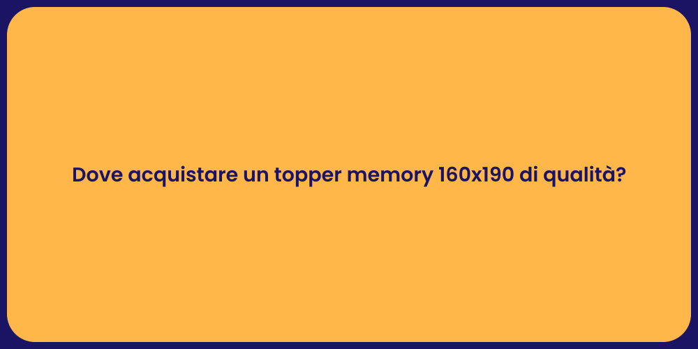 Dove acquistare un topper memory 160x190 di qualità?
