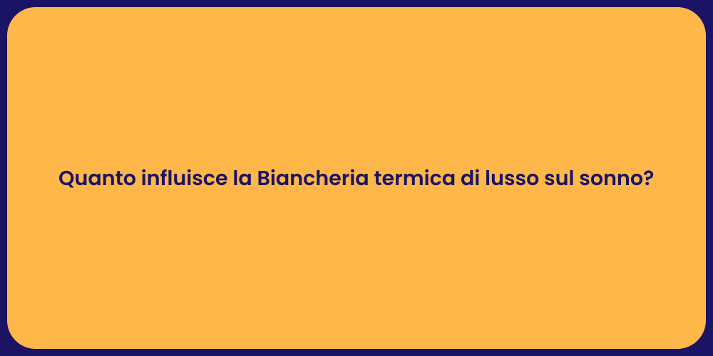 Quanto influisce la Biancheria termica di lusso sul sonno?