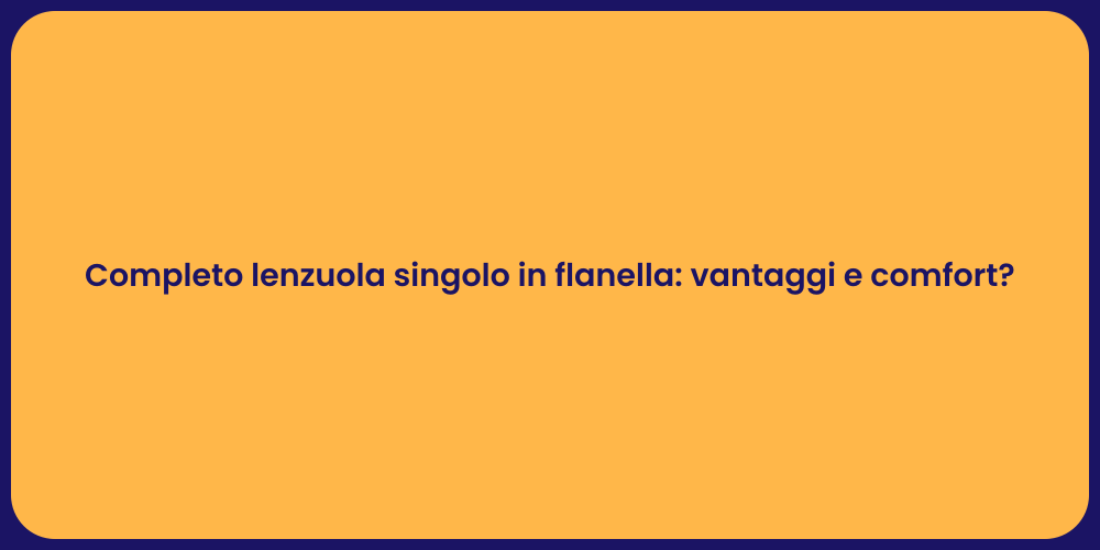Completo lenzuola singolo in flanella: vantaggi e comfort?