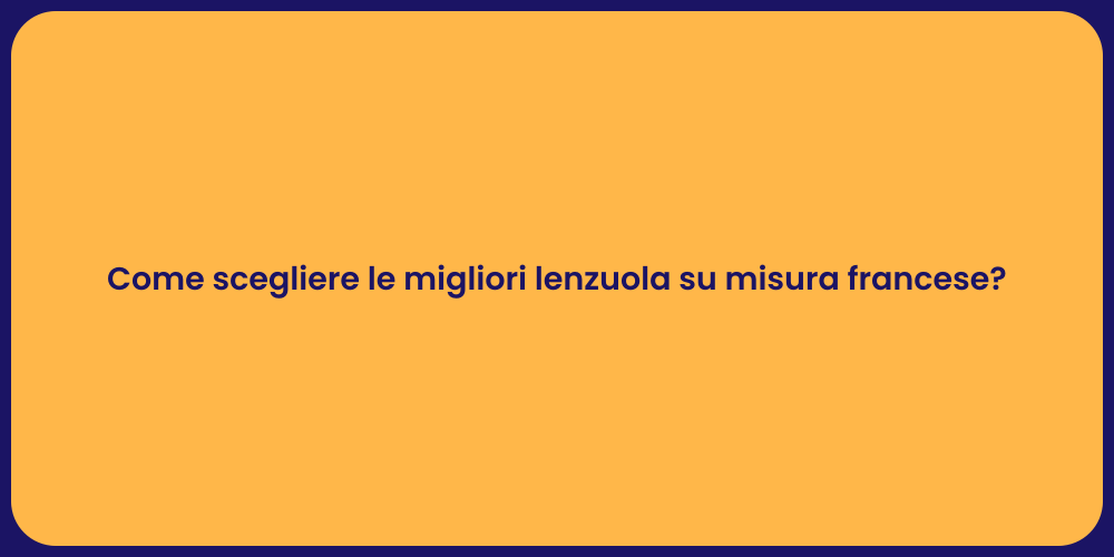 Come scegliere le migliori lenzuola su misura francese?