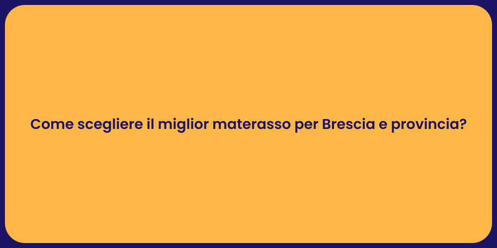 Come scegliere il miglior materasso per Brescia e provincia?