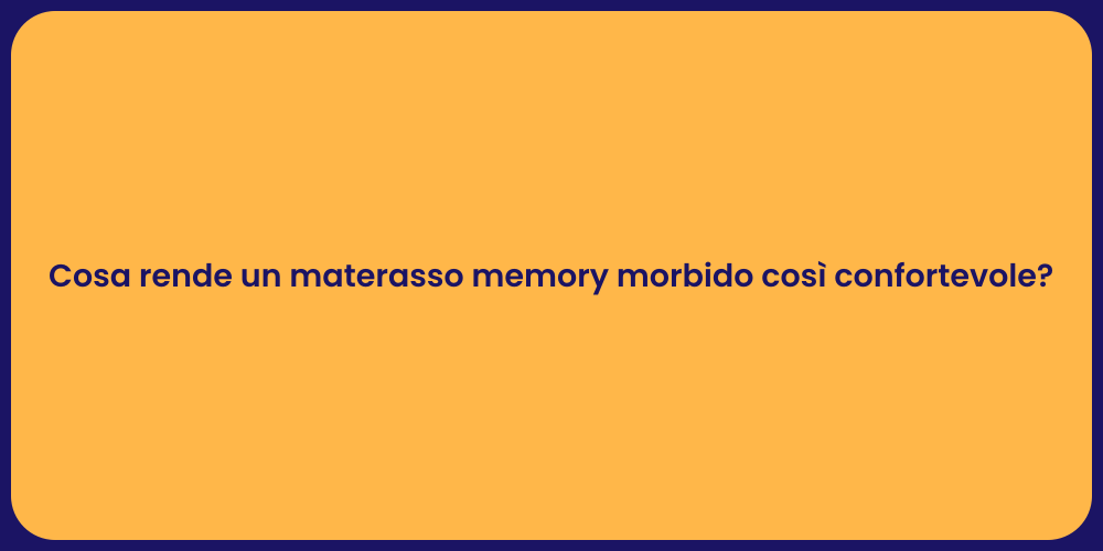 Cosa rende un materasso memory morbido così confortevole?