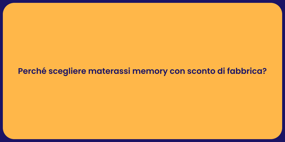 Perché scegliere materassi memory con sconto di fabbrica?