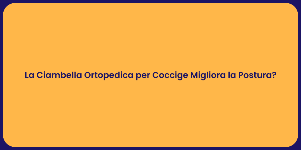 La Ciambella Ortopedica per Coccige Migliora la Postura?