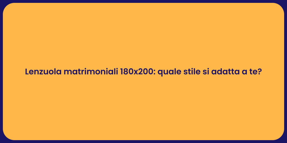 Lenzuola matrimoniali 180x200: quale stile si adatta a te?
