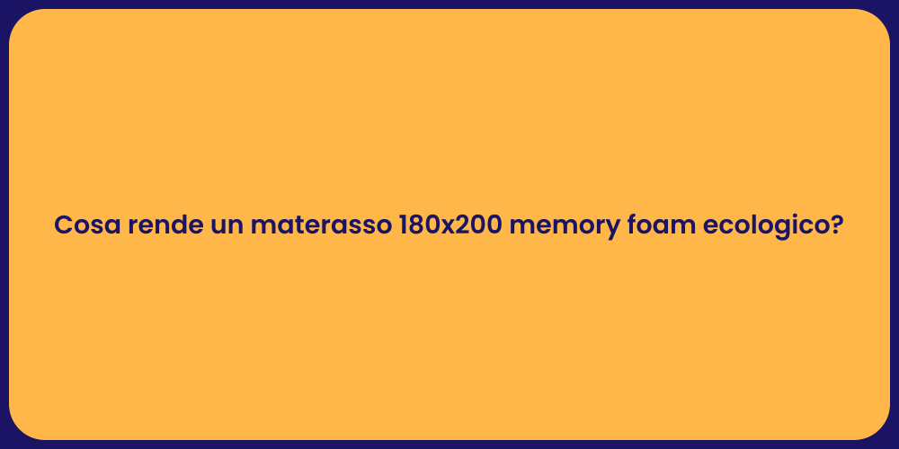Cosa rende un materasso 180x200 memory foam ecologico?