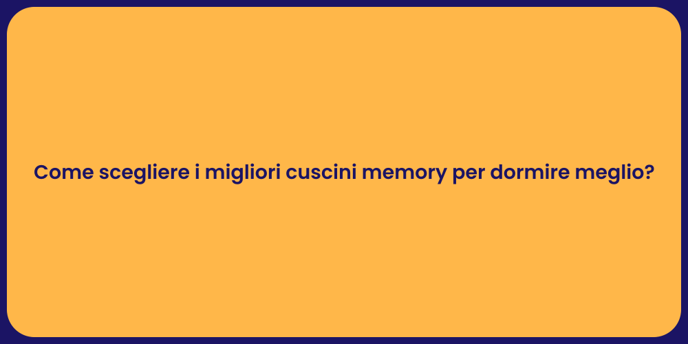 Come scegliere i migliori cuscini memory per dormire meglio?