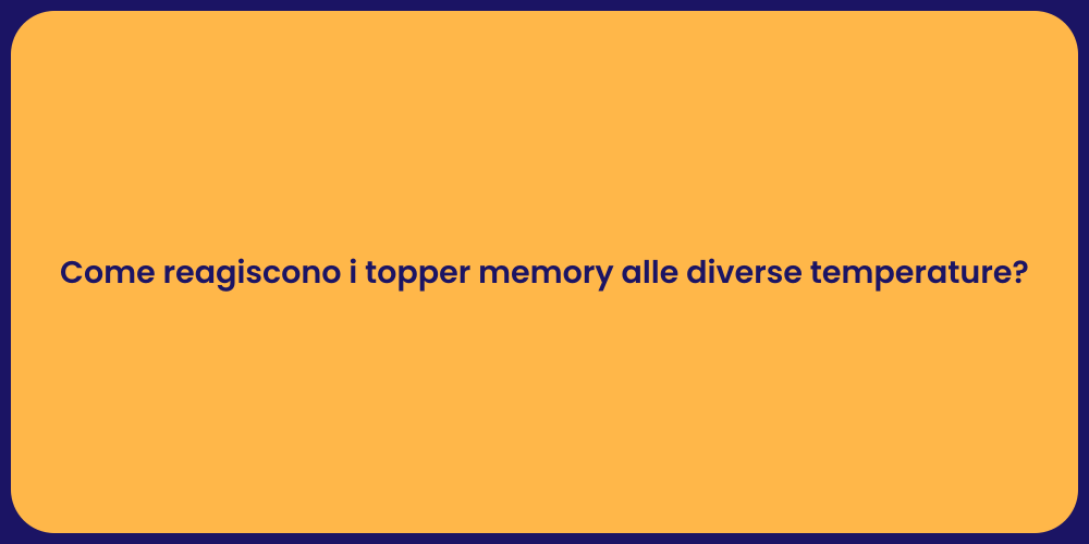 Come reagiscono i topper memory alle diverse temperature?