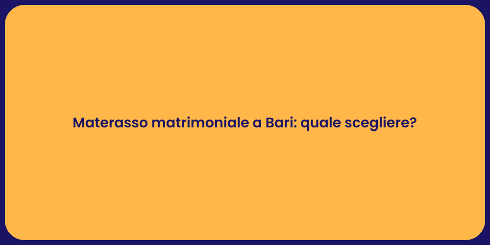 Materasso matrimoniale a Bari: quale scegliere?