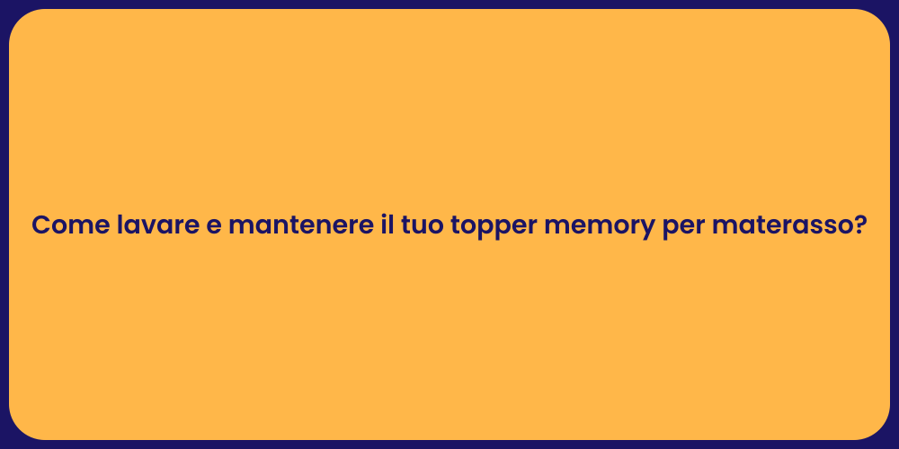 Come lavare e mantenere il tuo topper memory per materasso?