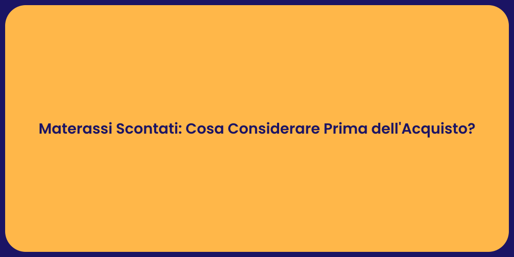 Materassi Scontati: Cosa Considerare Prima dell'Acquisto?