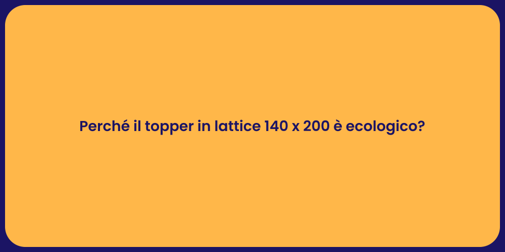 Perché il topper in lattice 140 x 200 è ecologico?