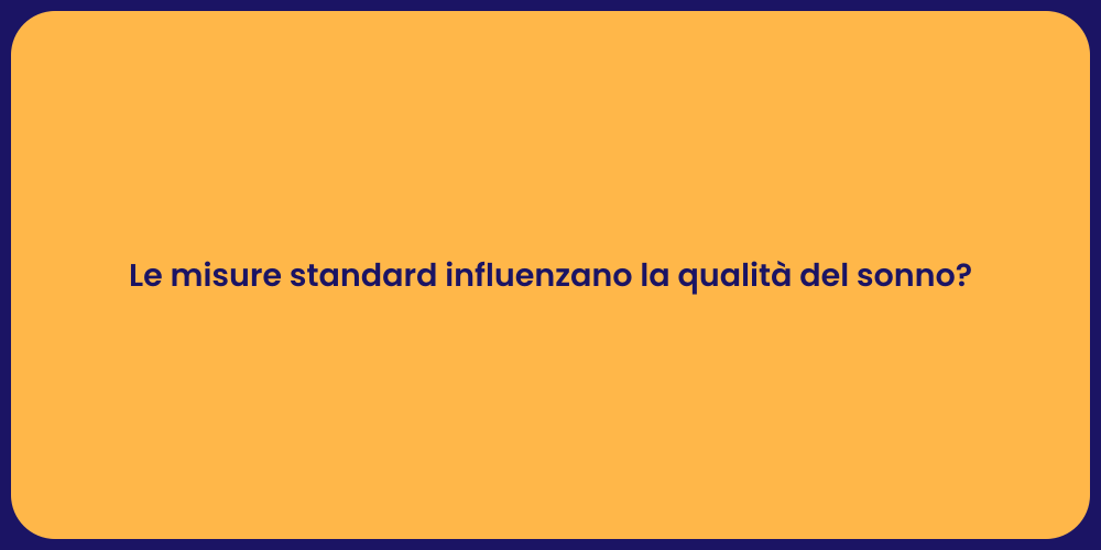 Le misure standard influenzano la qualità del sonno?