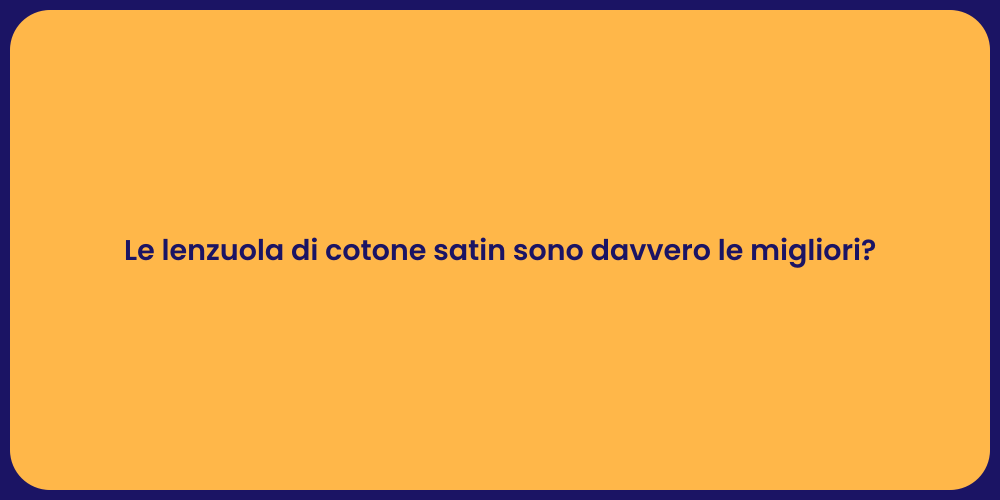 Le lenzuola di cotone satin sono davvero le migliori?