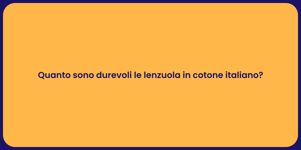 Quanto sono durevoli le lenzuola in cotone italiano?